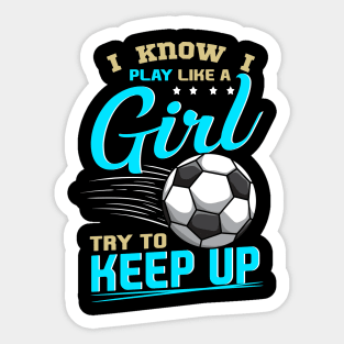 Funny Soccer Tee Play Like A Girl Soccer Players Gifts Teen Sticker